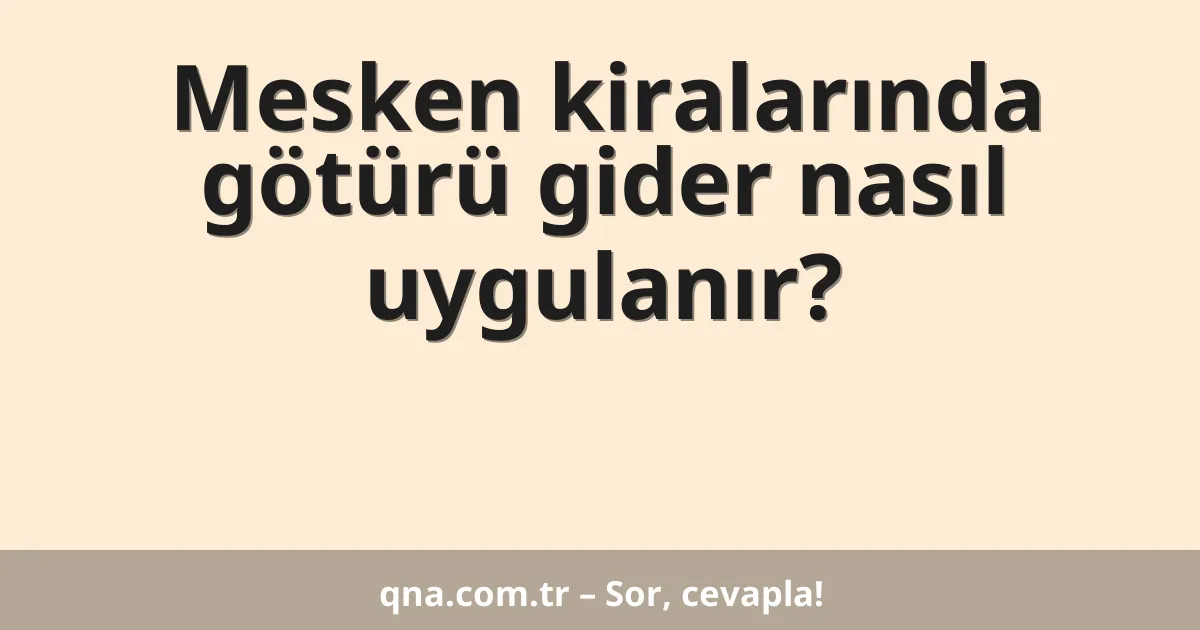 Mesken kiralarında götürü gider nasıl uygulanır?