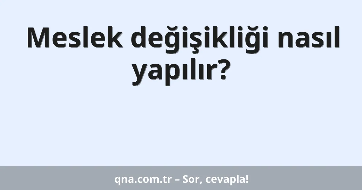 Meslek değişikliği nasıl yapılır?