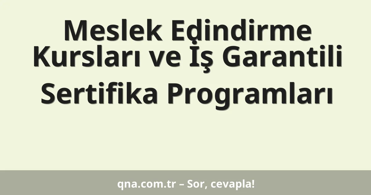 Meslek Edindirme Kursları ve İş Garantili Sertifika Programları