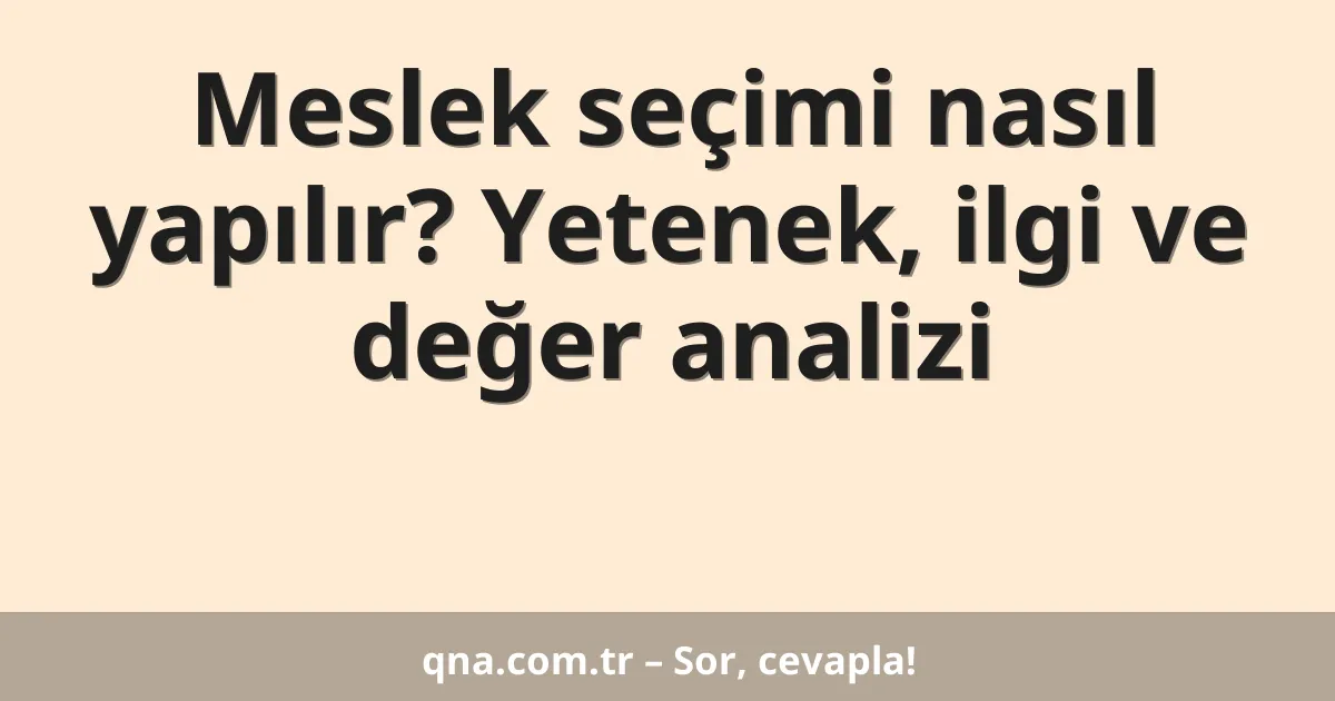 Meslek seçimi nasıl yapılır? Yetenek, ilgi ve değer analizi