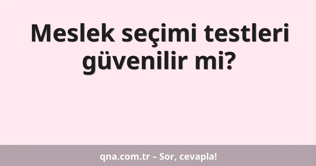 Meslek seçimi testleri güvenilir mi?