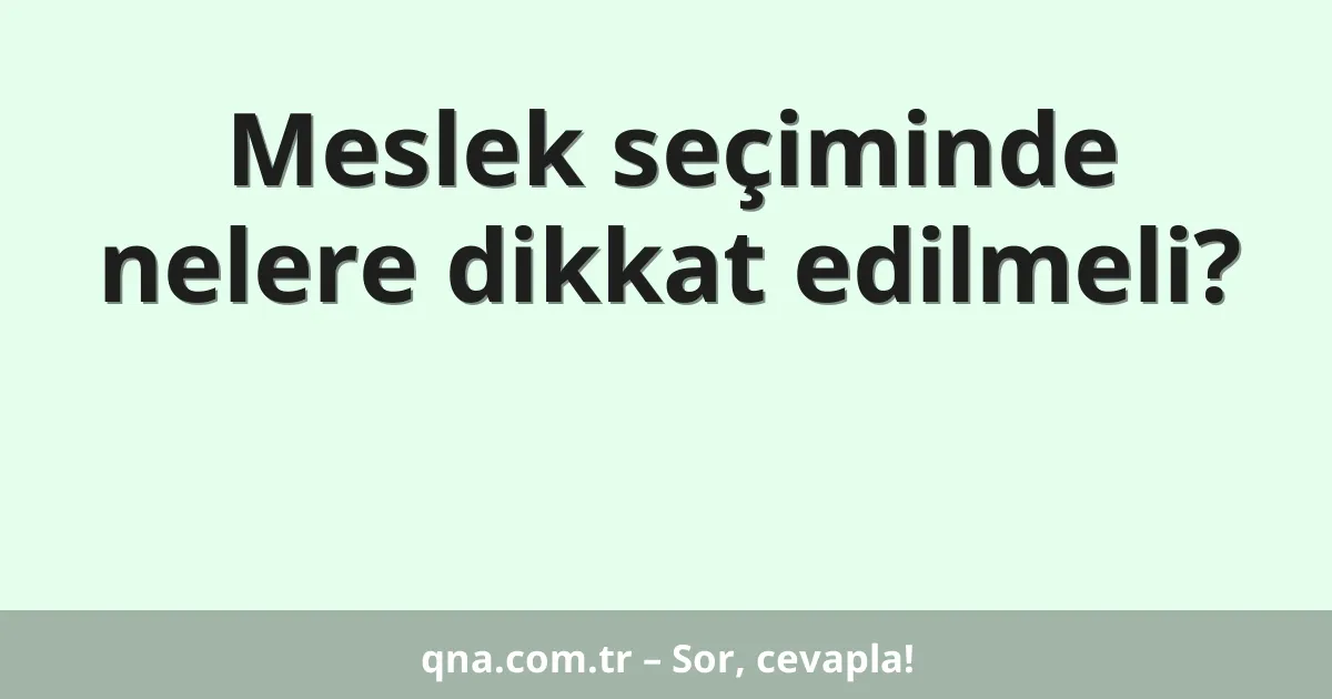 Meslek seçiminde nelere dikkat edilmeli?