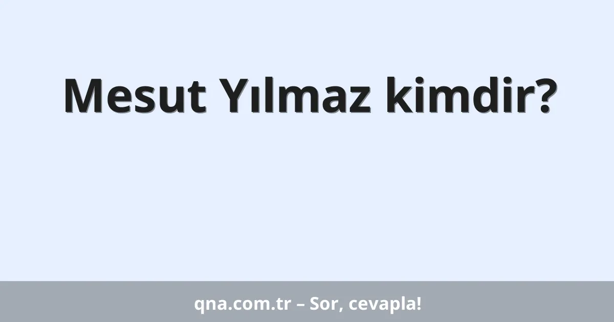 Mesut Yılmaz kimdir?