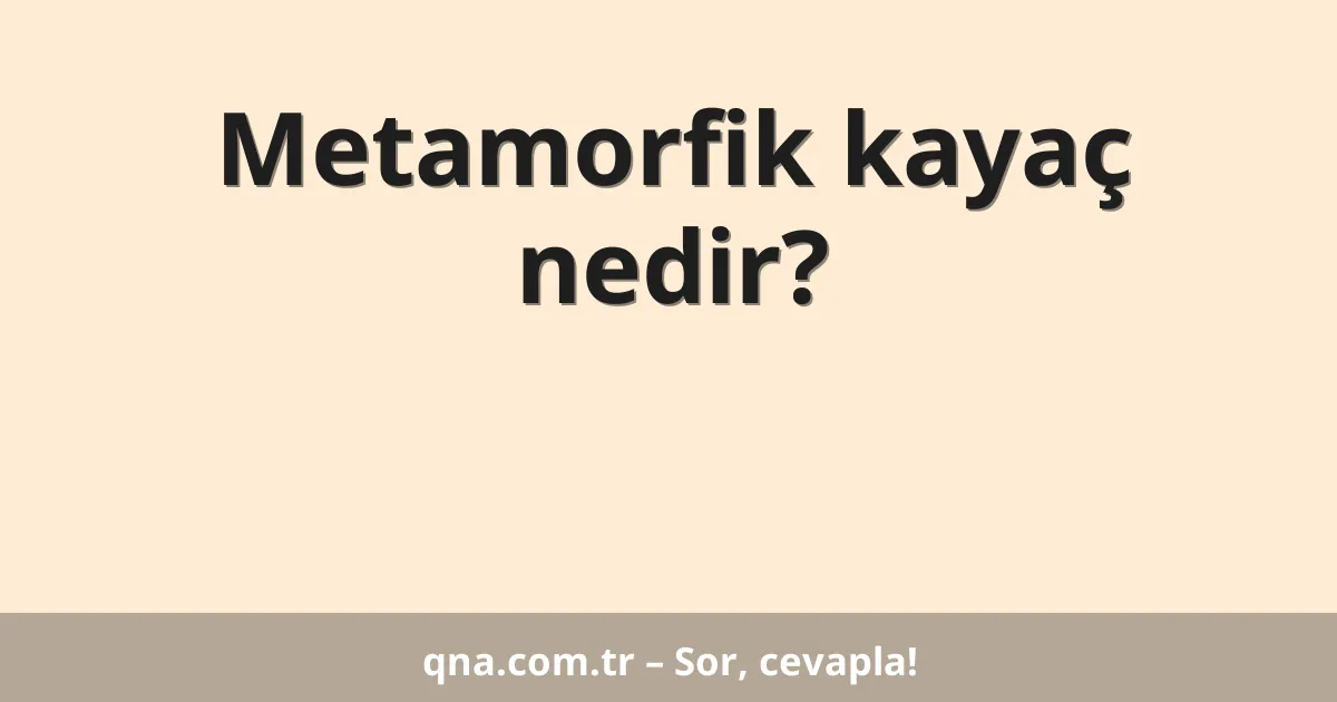 Metamorfik kayaç nedir?