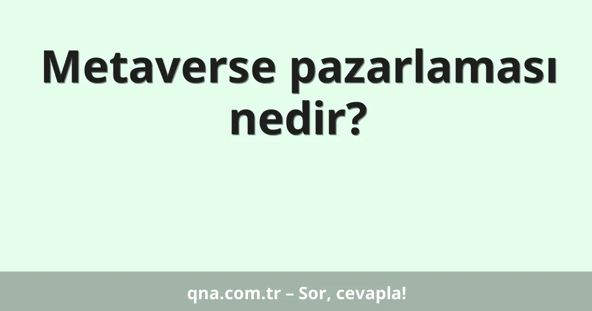 Metaverse pazarlaması nedir?