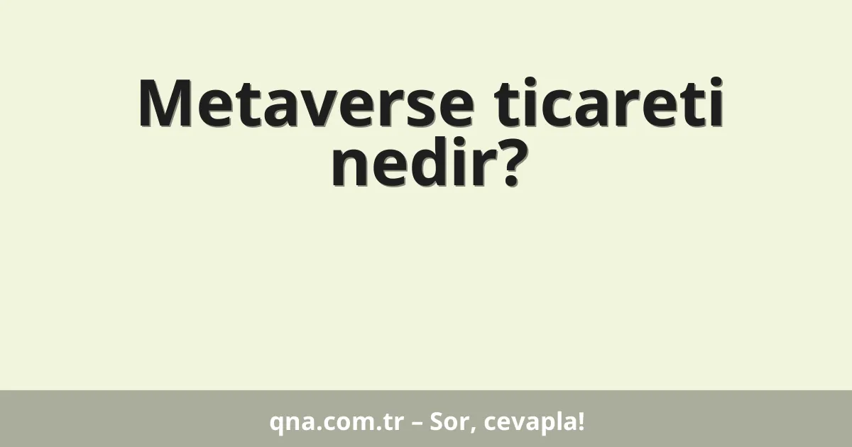 Metaverse ticareti nedir?