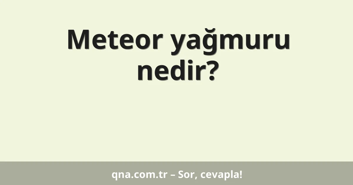 Meteor yağmuru nedir?