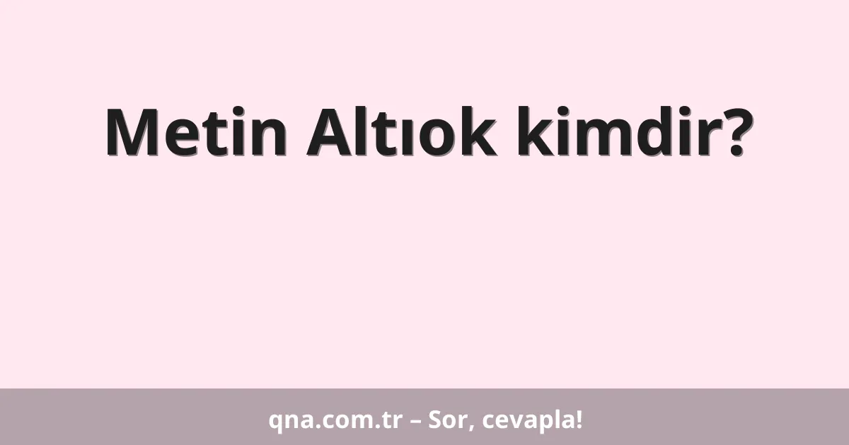 Metin Altıok kimdir?
