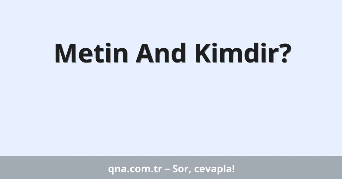 Metin And Kimdir?