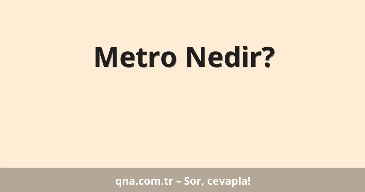 Metro Nedir?