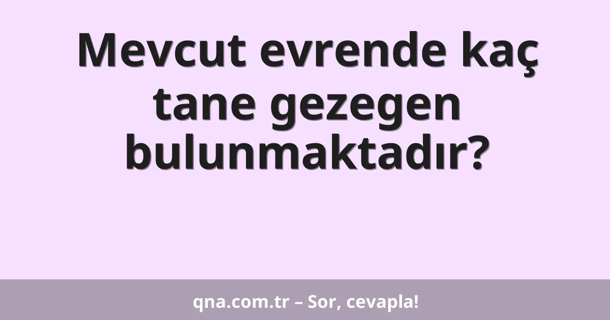 Mevcut evrende kaç tane gezegen bulunmaktadır?