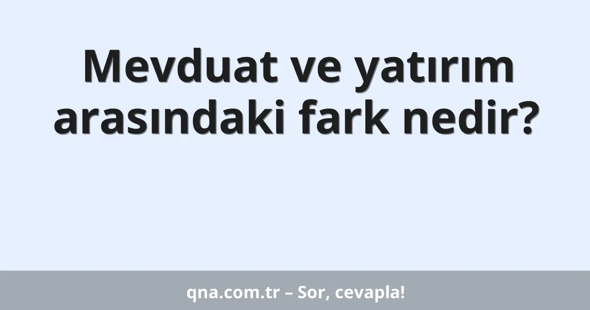 Mevduat ve yatırım arasındaki fark nedir?