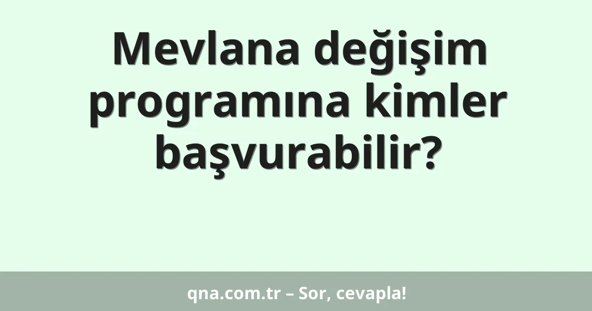 Mevlana değişim programına kimler başvurabilir?