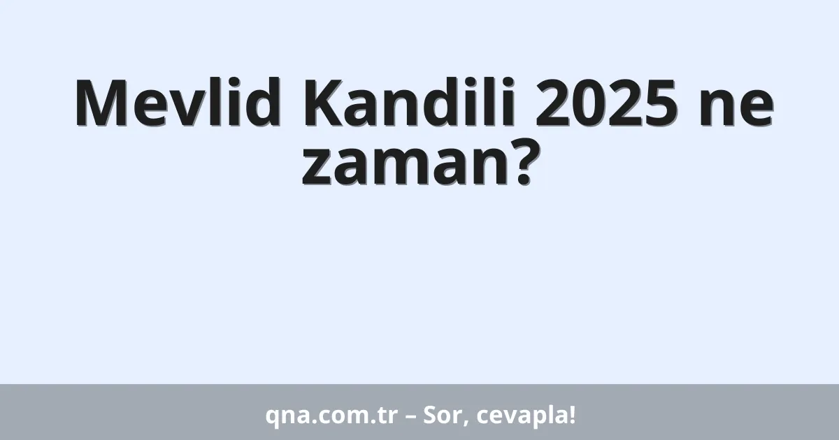 Mevlid Kandili 2025 ne zaman?