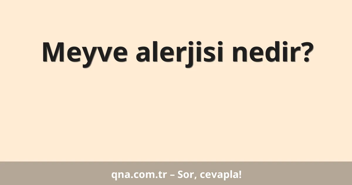 Meyve alerjisi nedir?