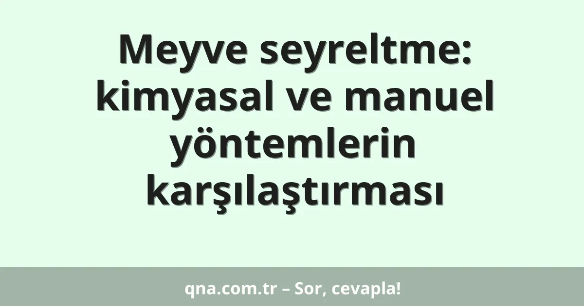 Meyve seyreltme: kimyasal ve manuel yöntemlerin karşılaştırması