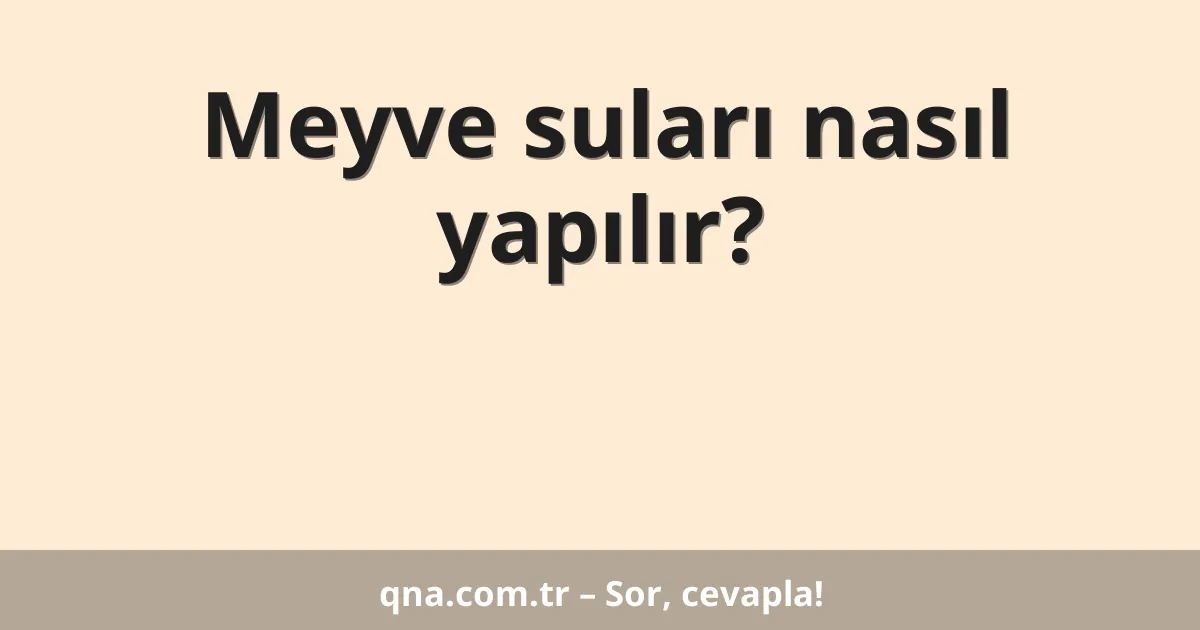 Meyve suları nasıl yapılır?