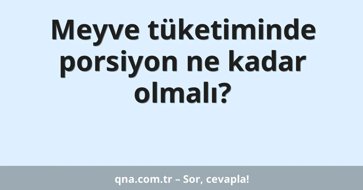 Meyve tüketiminde porsiyon ne kadar olmalı?
