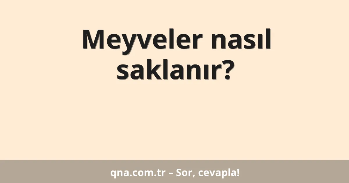Meyveler nasıl saklanır?