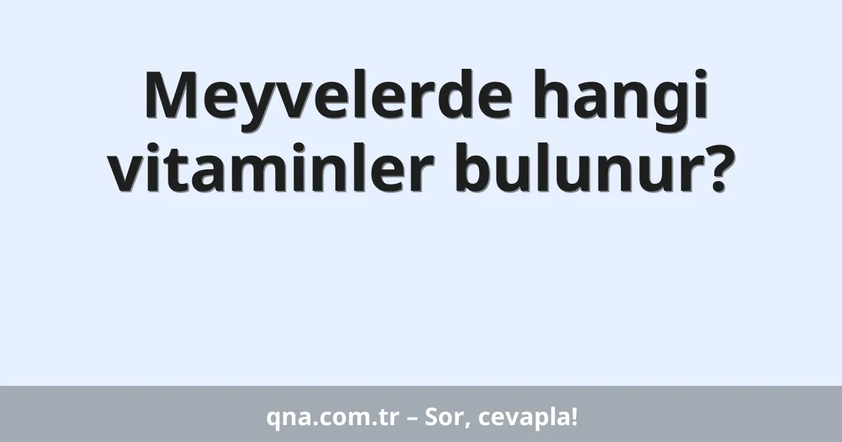 Meyvelerde hangi vitaminler bulunur?