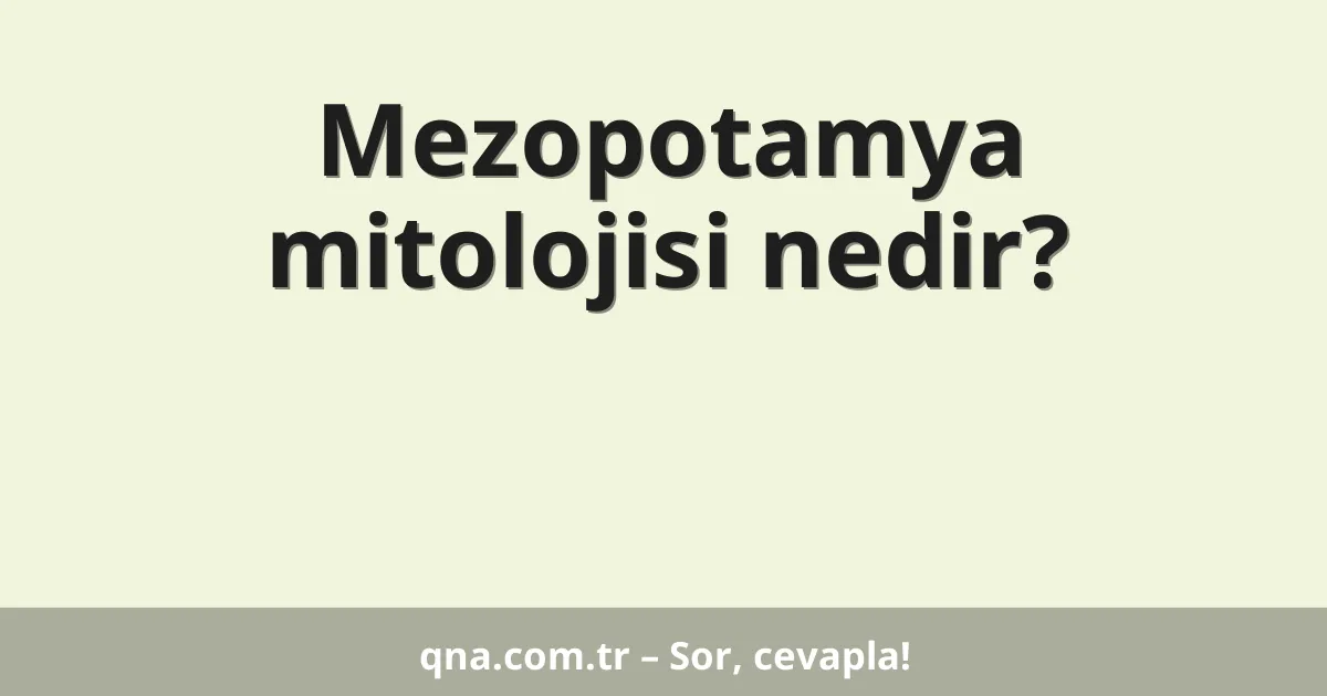 Mezopotamya mitolojisi nedir?