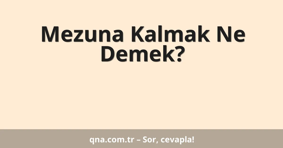 Mezuna Kalmak Ne Demek?