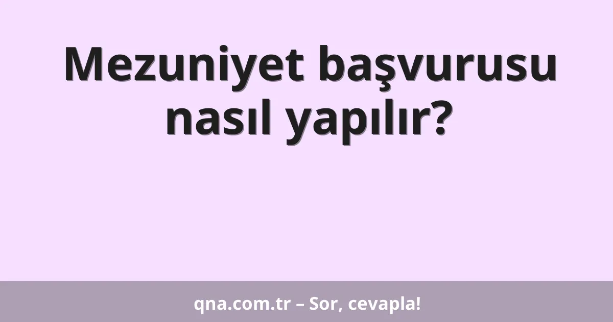 Mezuniyet başvurusu nasıl yapılır?