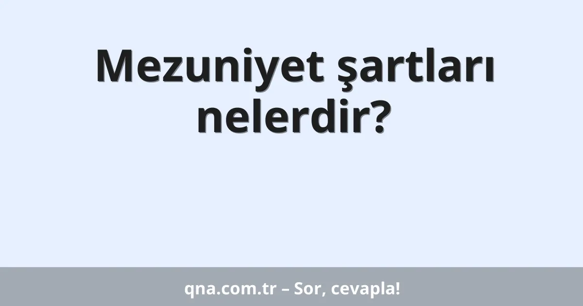 Mezuniyet şartları nelerdir?