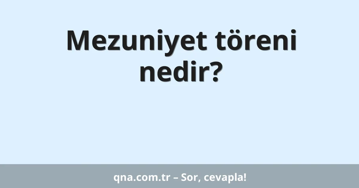 Mezuniyet töreni nedir?