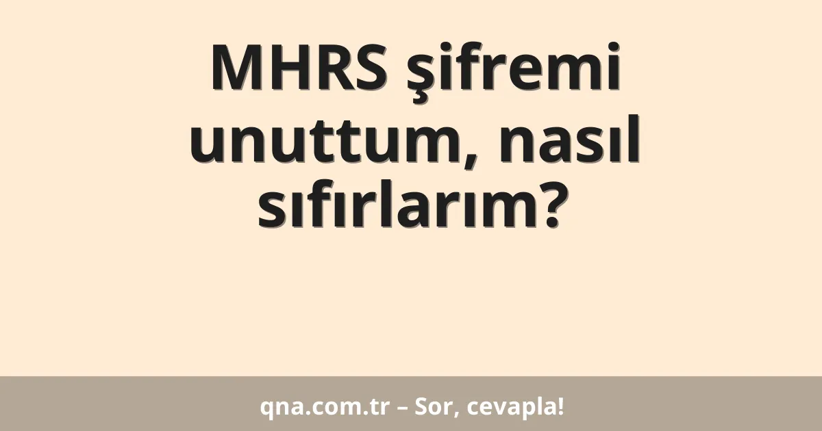 MHRS şifremi unuttum, nasıl sıfırlarım?