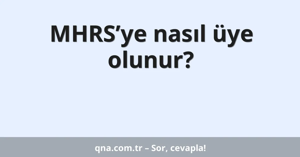 MHRS’ye nasıl üye olunur?
