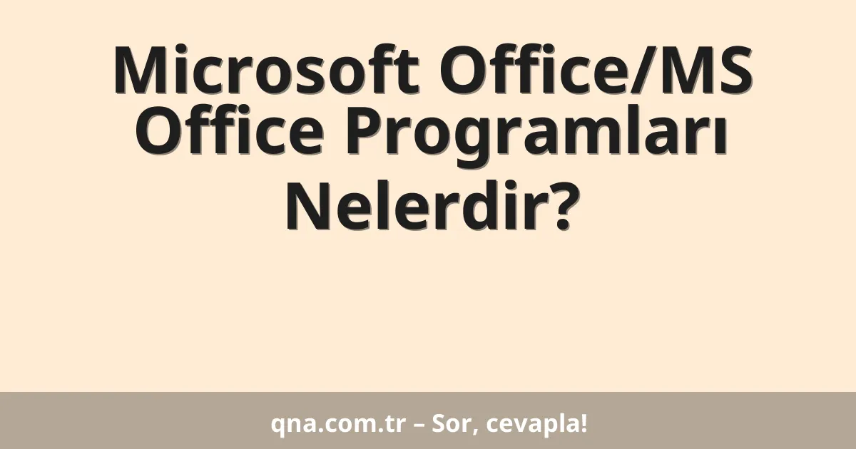 Microsoft Office/MS Office Programları Nelerdir?