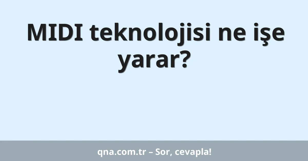 MIDI teknolojisi ne işe yarar?