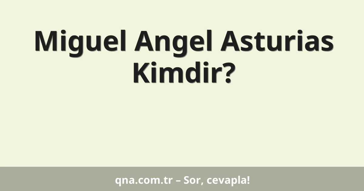 Miguel Angel Asturias Kimdir?