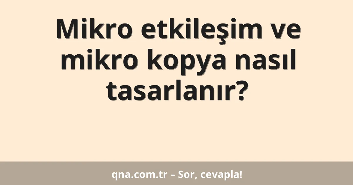 Mikro etkileşim ve mikro kopya nasıl tasarlanır?