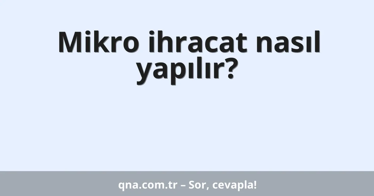 Mikro ihracat nasıl yapılır?