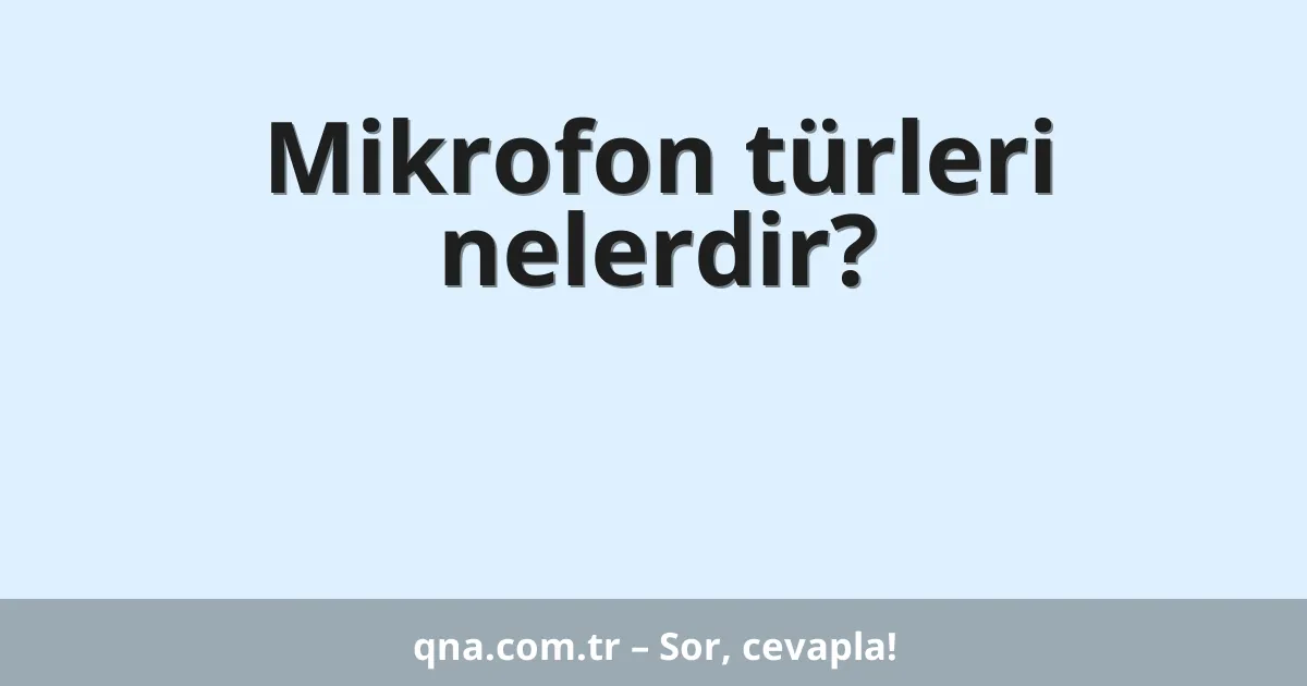 Mikrofon türleri nelerdir?