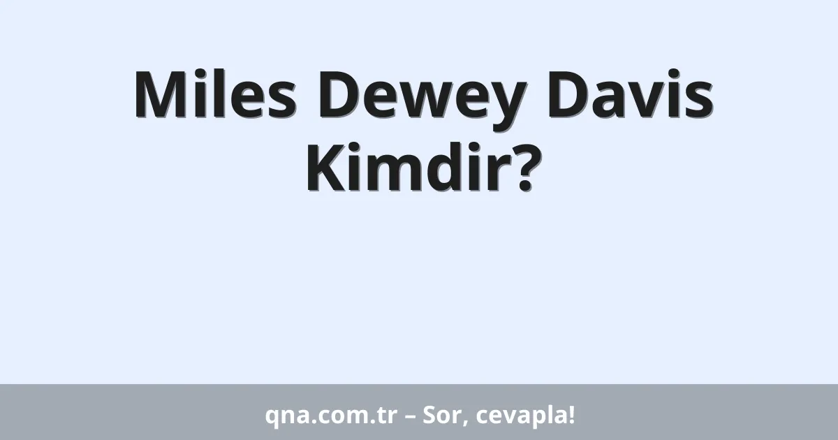 Miles Dewey Davis Kimdir?