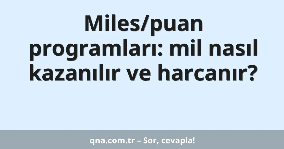 Miles/puan programları: mil nasıl kazanılır ve harcanır?