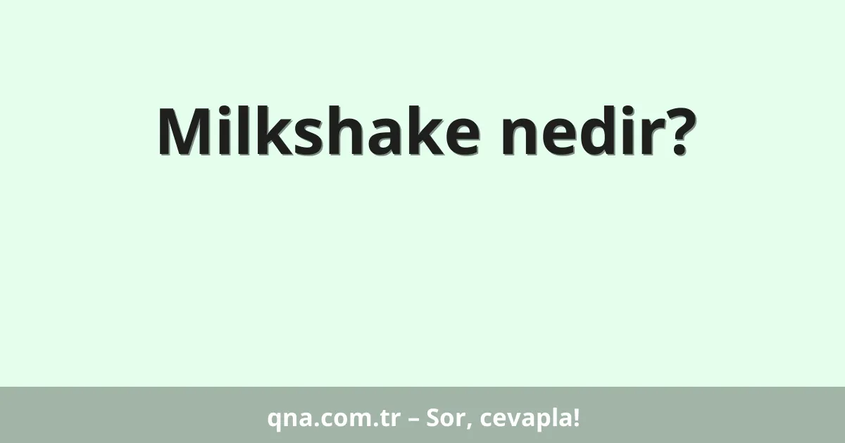 Milkshake nedir?