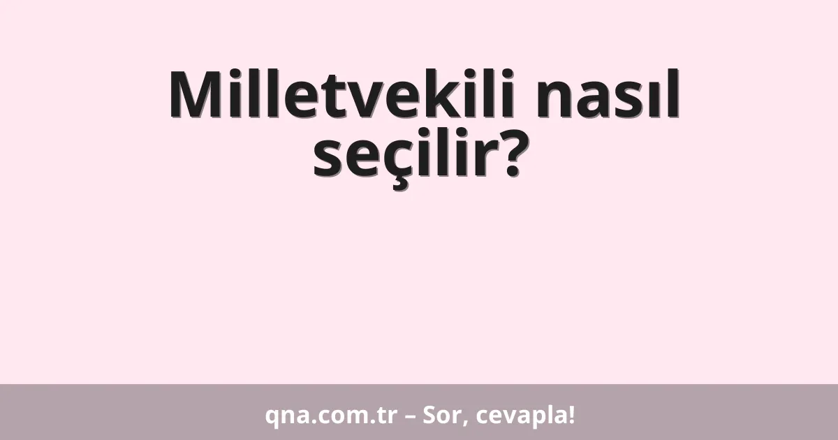 Milletvekili nasıl seçilir?