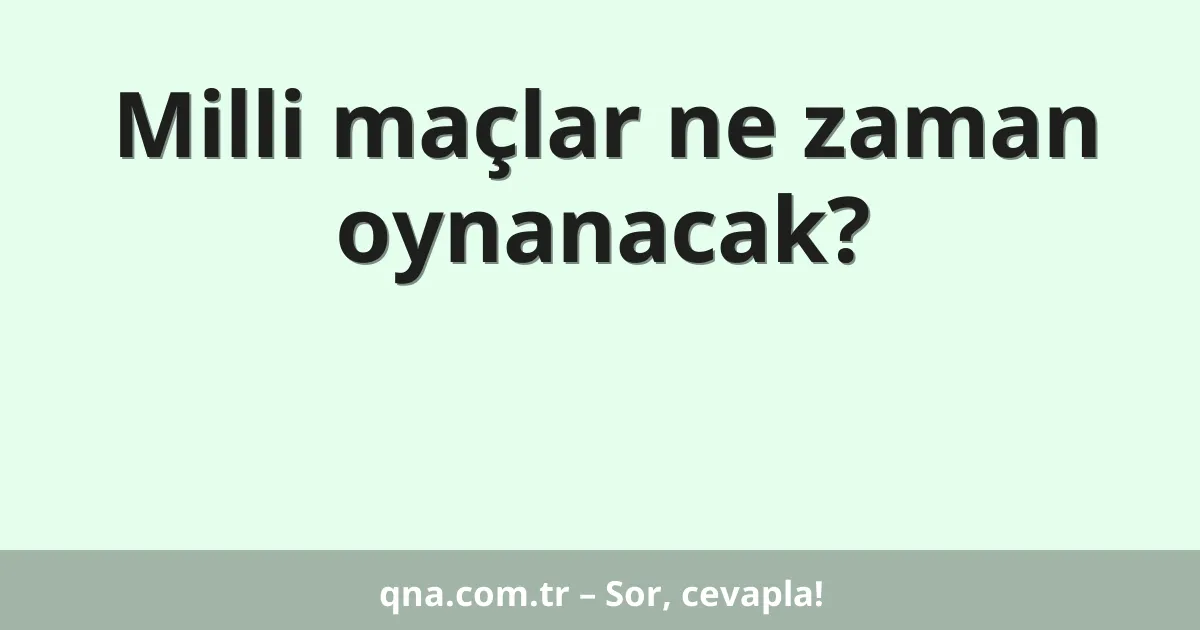 Milli maçlar ne zaman oynanacak?