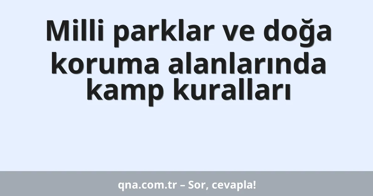 Milli parklar ve doğa koruma alanlarında kamp kuralları