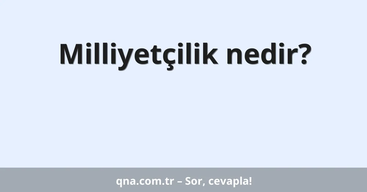 Milliyetçilik nedir?