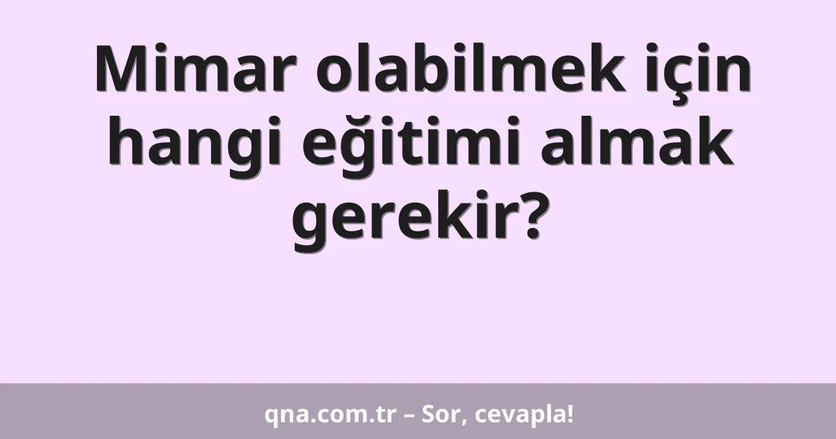 Mimar olabilmek için hangi eğitimi almak gerekir?