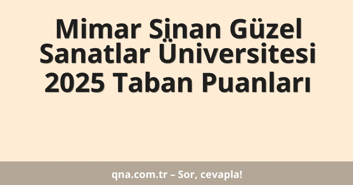 Mimar Sinan Güzel Sanatlar Üniversitesi 2025 Taban Puanları
