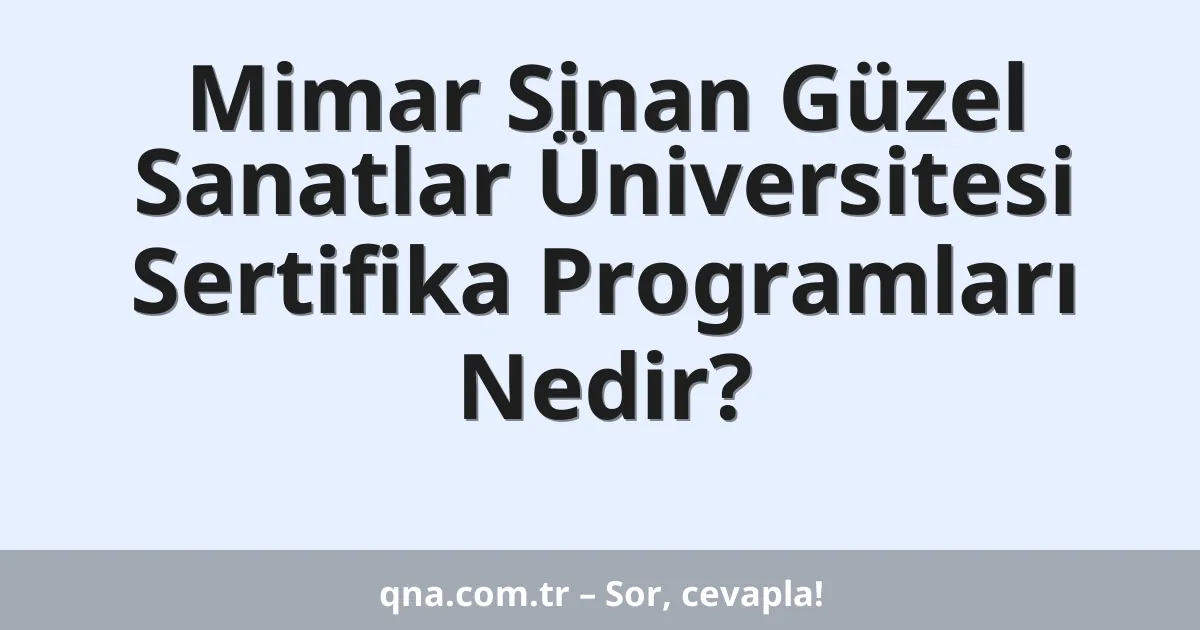 Mimar Sinan Güzel Sanatlar Üniversitesi Sertifika Programları Nedir?