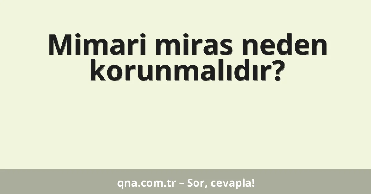Mimari miras neden korunmalıdır?