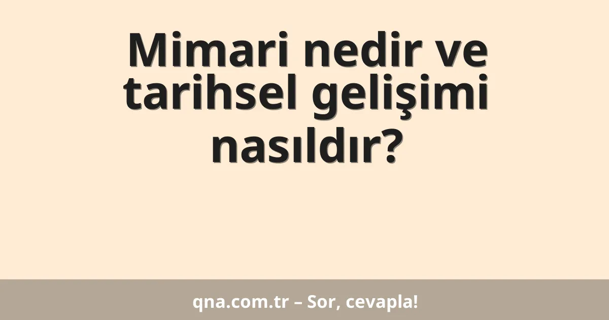 Mimari nedir ve tarihsel gelişimi nasıldır?