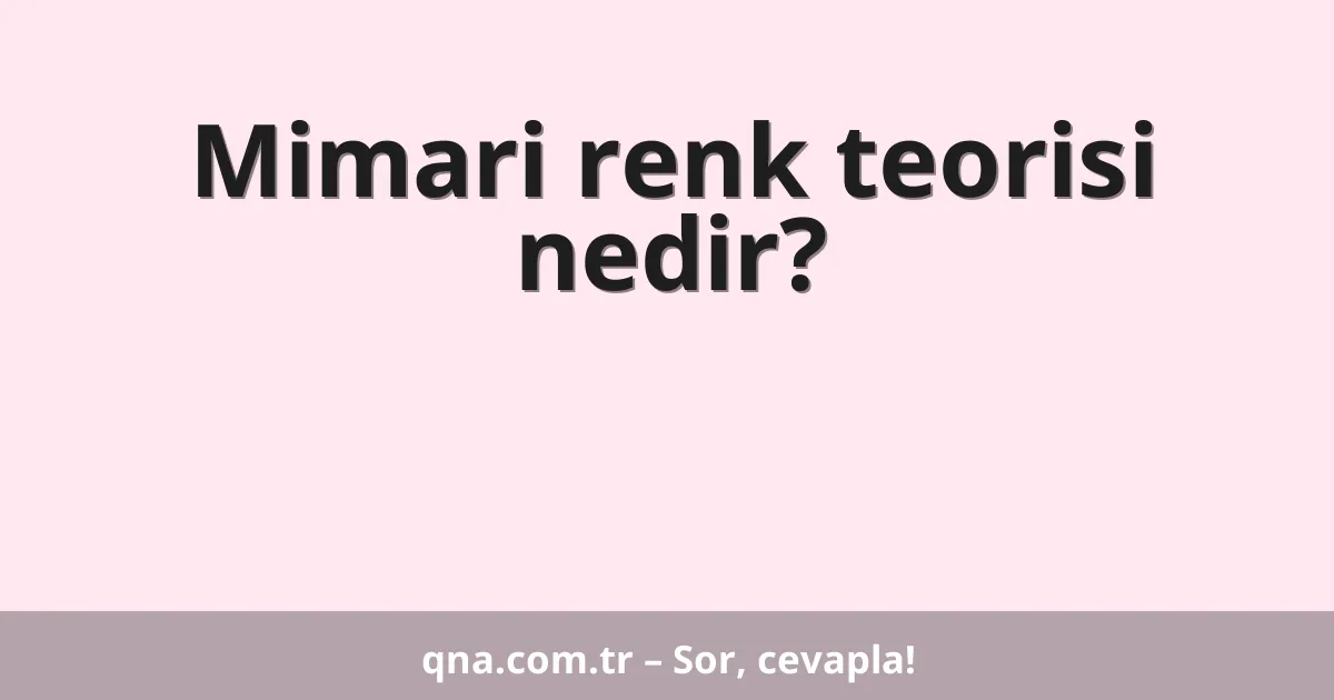 Mimari renk teorisi nedir?